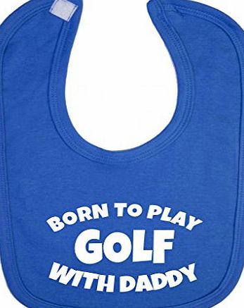 Purple Penguin Clothing Baby Bib - Born to play Golf with Daddy - Royal Blue / White Print