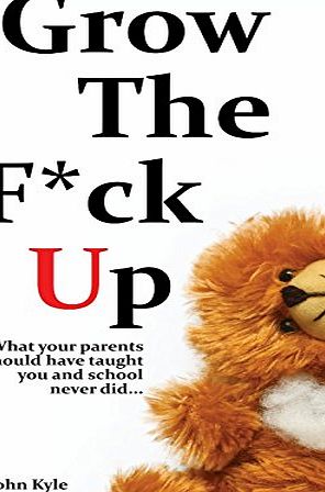 Unrefined Publishing Grow the F*ck Up: What your parents should have taught you and school never did - The top birthday gift for men, a high school and college graduation ... remember, and a novelty gift for the masses.