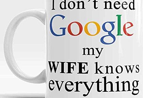 VikiArt Funny coffee mug - I dont need Google, my wife knows everything, gift for Him, Husbands gift, Google coffee-tea mug, Funny gift idea